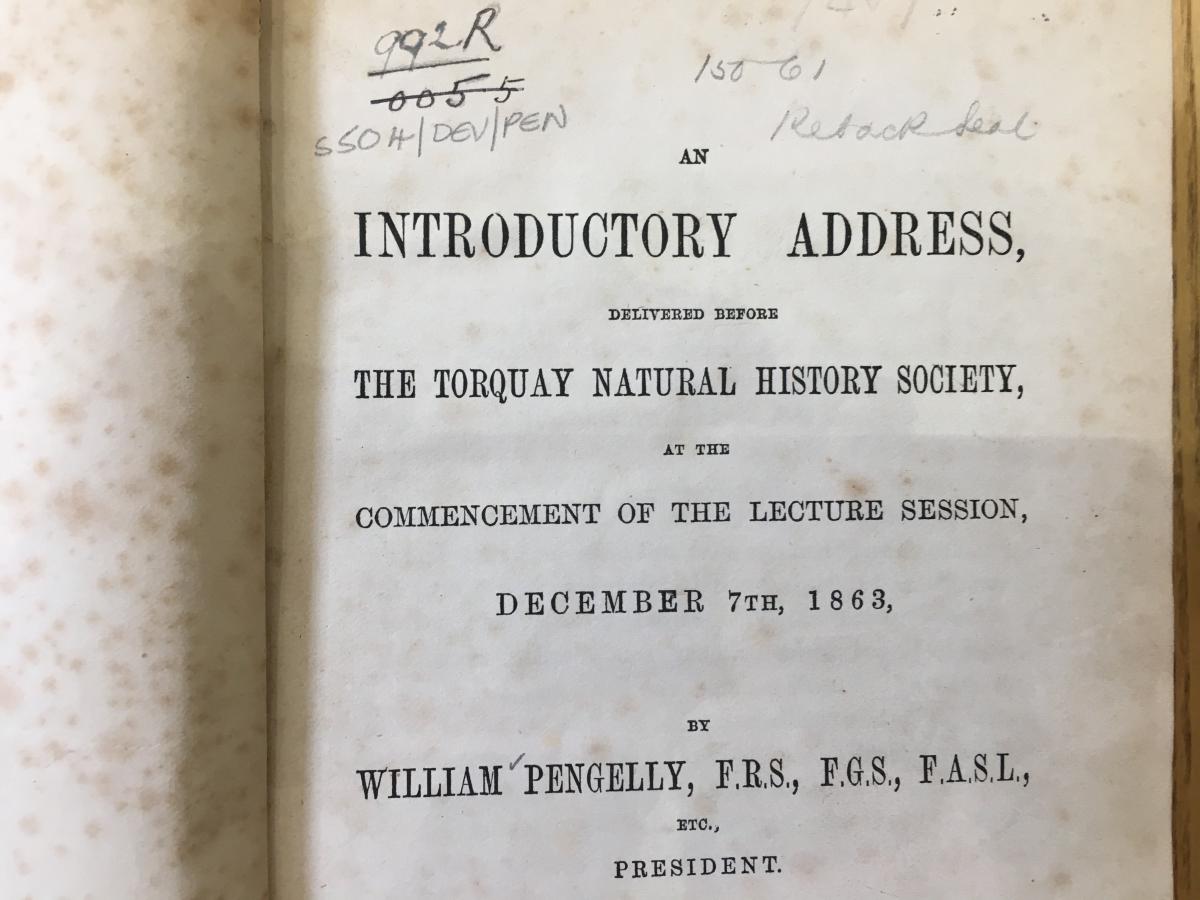 Introductory address to the Torquay Natural History Society, 1863.  William Pengelly was an important member and he is the person who gave the speech. The speech was published in a book.  (Devon Heritage Centre: Westcountry Studies Library)
